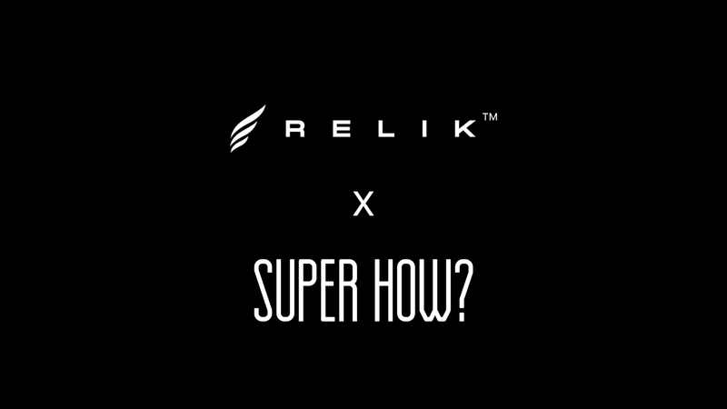 Relik x SUPER HOW?